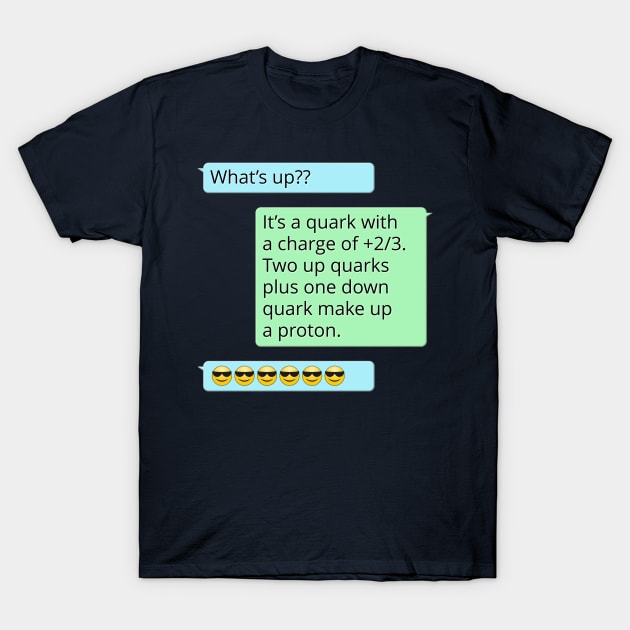 What's Up? It's a Kind of Quark T-Shirt by donovanh